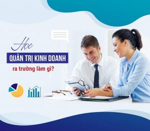 Học ngành quản trị kinh doanh ra trường làm gì?