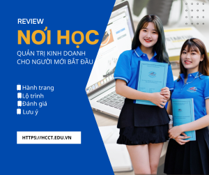 (HCCT - nơi học quản trị kinh doanh có chất lượng)