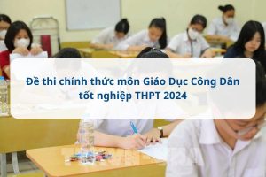 Đề thi tốt nghiệp THPT môn Giáo dục công dân 2024 chính thức