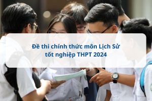 Đề thi tốt nghiệp THPT môn Lịch Sử 2024 chính thức