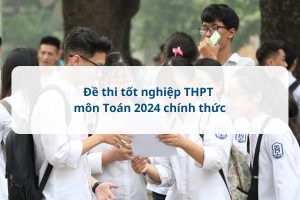 Đề thi tốt nghiệp THPT môn Toán 2024 chính thức