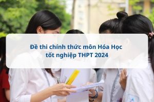 Đề thi chính thức môn Hóa Học tốt nghiệp THPT 2024