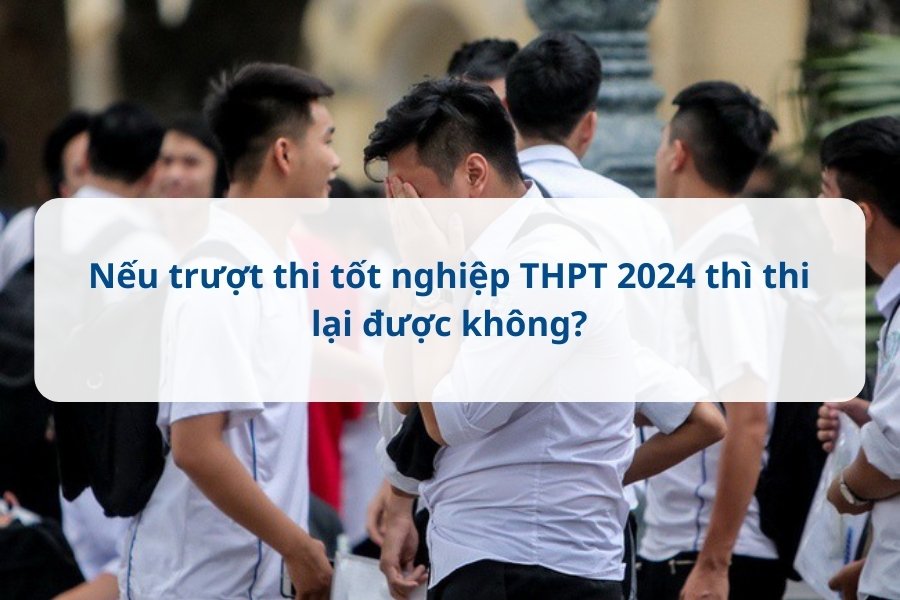 Nếu trượt thi tốt nghiệp THPT 2024 thì thi lại được không