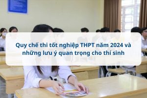 Quy chế thi tốt nghiệp THPT năm 2024