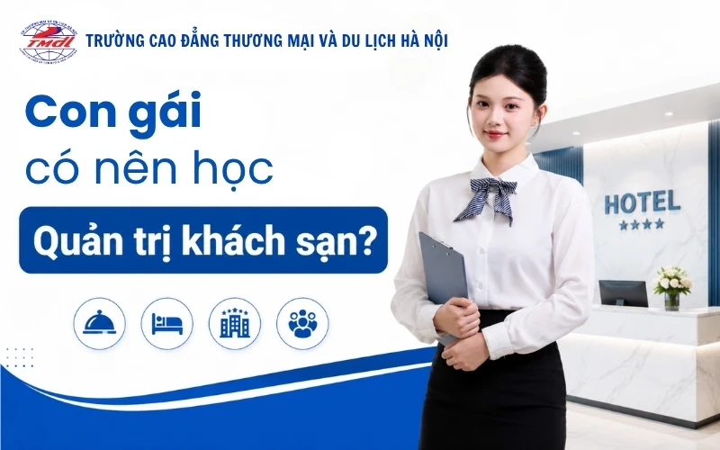Con gái có nên học Quản trị khách sạn? Có dễ xin việc?