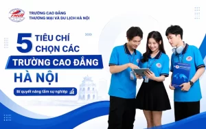 5 tiêu chí chọn các trường Cao đẳng Hà Nội không thể bỏ qua