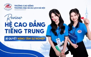 Review hệ Cao đẳng tiếng Trung: Không chỉ học ngôn ngữ